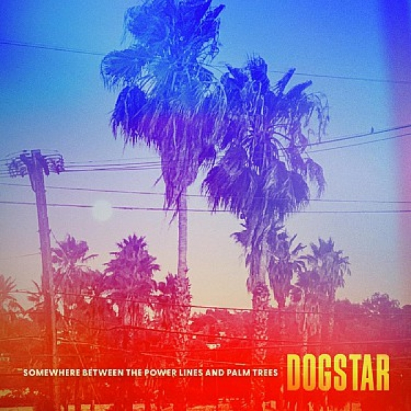 Dogstar - Somewhere Between the Power Lines and Palm Trees