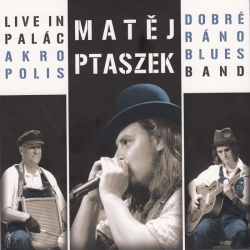 Matěj Ptaszek &amp; Dobré ráno blues band – Live in Palác Akropolis
